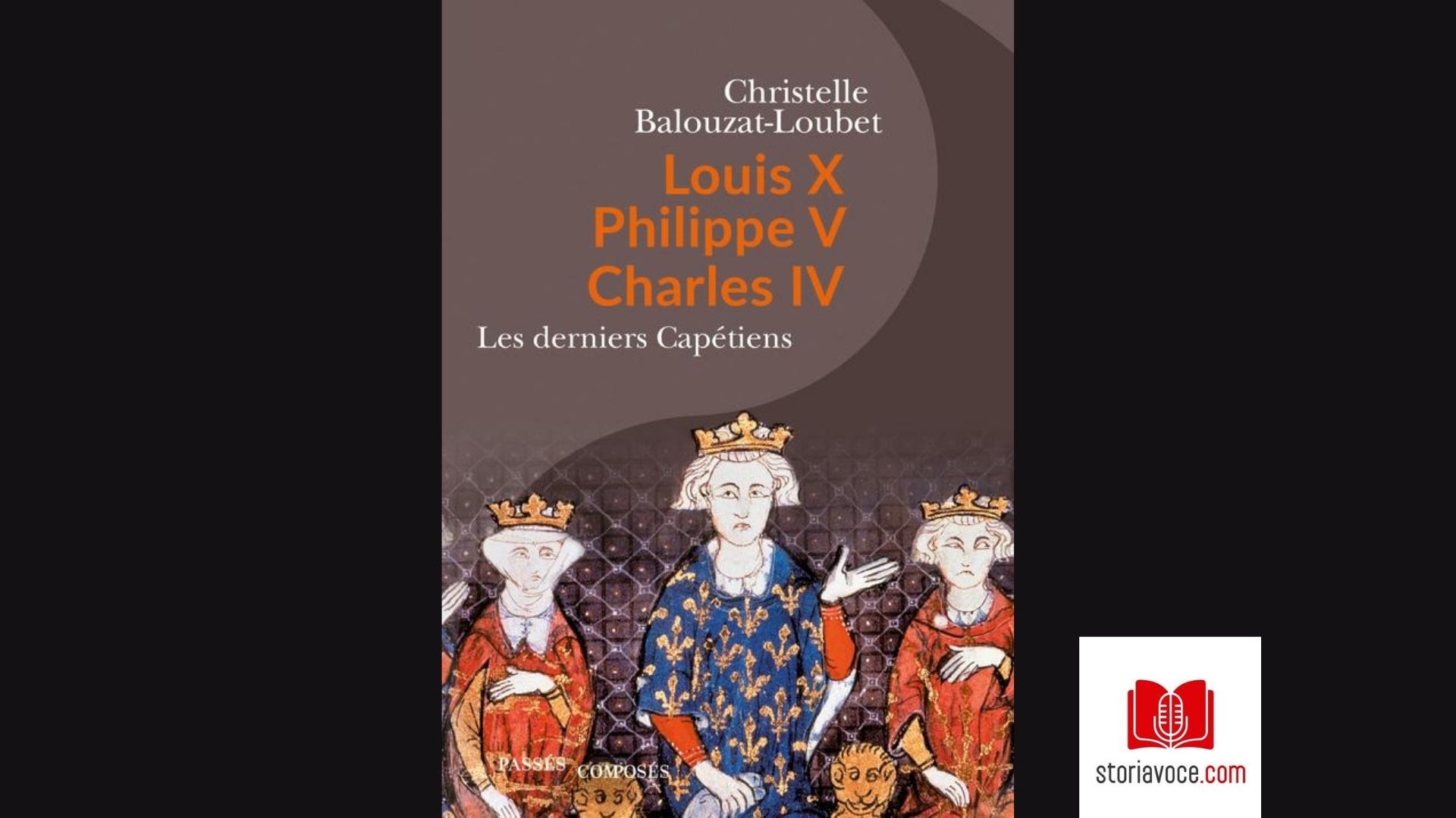 [Podcast] Louis X, Philippe V, Charles IV, les derniers capétiens (2 épisodes) - Storia Voce
